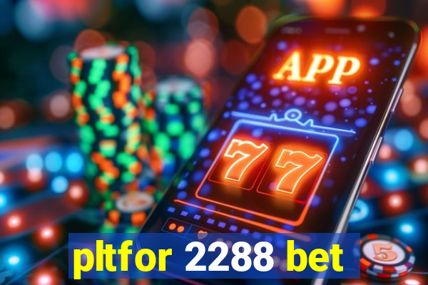 pltfor 2288 bet